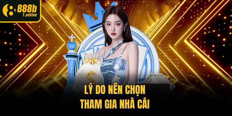 Lý do nên chọn tham gia nhà cái 