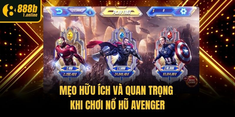 Mẹo hữu ích và quan trọng khi chơi nổ hũ Avenger