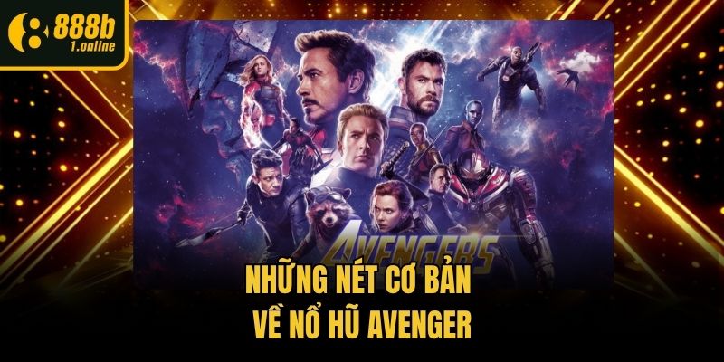 Những nét cơ bản về nổ hũ Avenger